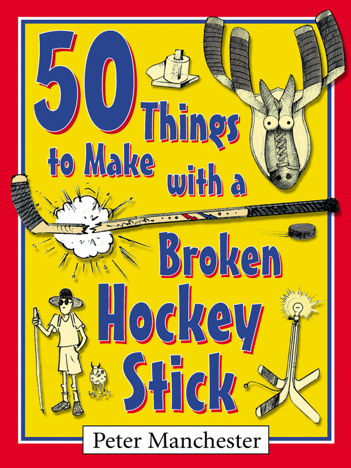 Title details for 50 Things to Make with a Broken Hockey Stick by Peter Manchester - Available
